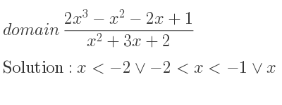 The domain of (2x^3-x^2-2x+1)/(x^2+3x+2) is x<-2\lor-2<x<-1\lor x>-1